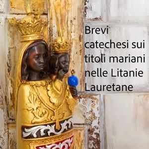 I titoli mariani nelle Litanie Lauretane