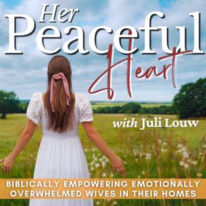 Her Peaceful Heart | Overwhelmed Wife, Motherhood Stress, Anxiety, Worry, Emotional Triggers, Finding Peace, Faith