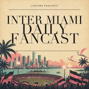 Inter Miami Daily Podcast