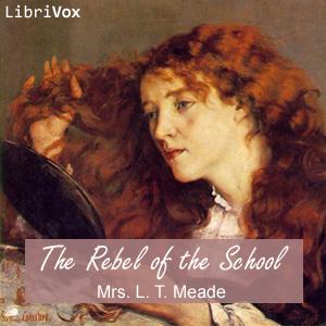 Rebel of the School, The by L. T. Meade (1854 - 1914)