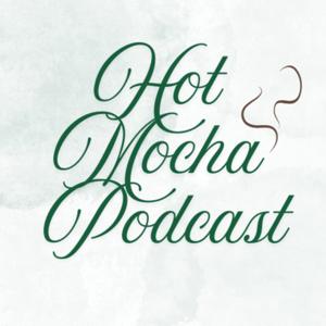 Hot Mocha Podcast