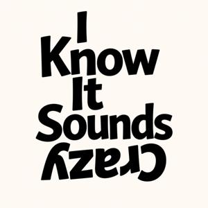 I Know It Sounds Crazy