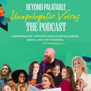 Beyond Palatable- Unapologetic Voices Podcast