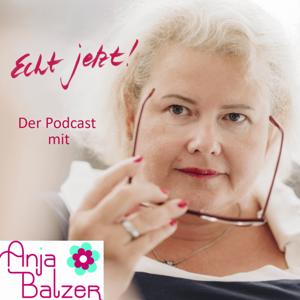 Echt Jetzt! - Der Podcast mit Anja Balzer