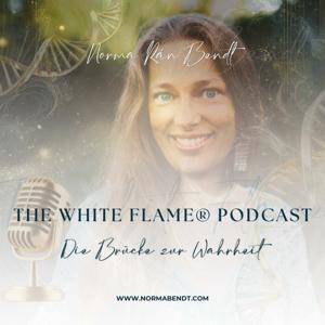 Die Brücke zur Wahrheit - The white flame® Podcast by Norma Bendt