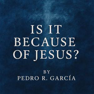 Is It Because of Jesus?