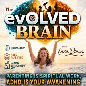 The evOLVED Brain: ADHD Parenting, Emotional Intelligence, & Raising Extraordinary Kids