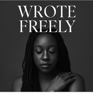 Wrote Freely 
“Not curated. Not filtered. Just truth written freely.”
