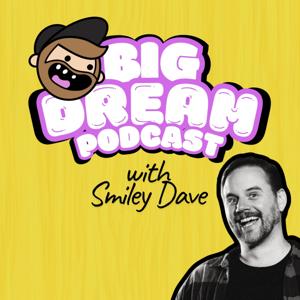 Big Dream Podcast with Smiley Dave