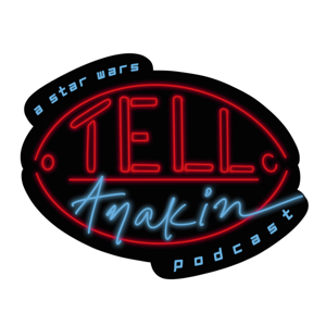 Tell Anakin: A Star Wars Podcast
