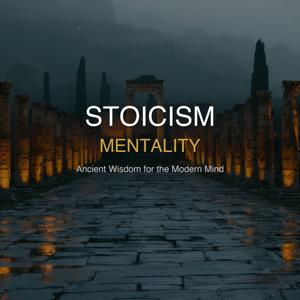 Stoicism Mentality — Ancient Wisdom for the Modern Mind
