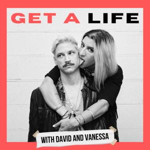 GET A LIFE w/ David and Vanessa