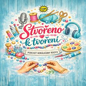 Stvořeno k tvoření - podcast Korálkárny Rooya