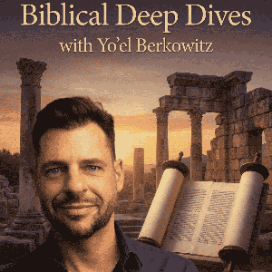 Biblical Deep Dives with Yo’el Berkowitz