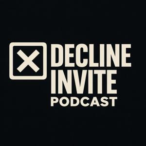 Decline Invite Podcast