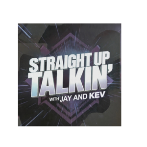 Straight Up Talkin’ with Jay and Kev