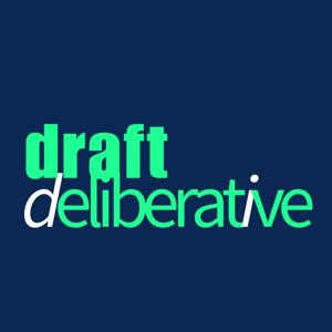 Draft/Deliberative Podcast