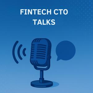 FinTech CTO Talks - FinTech Podcast