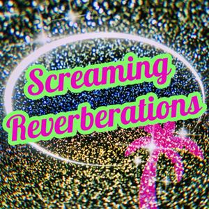 Screaming Reverberations Podcast