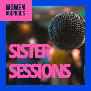 Sister Sessions: The Women in Agencies Podcast