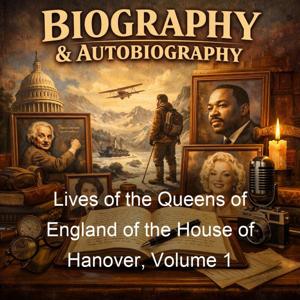Lives of the Queens of England of the House of Hanover, Volume 1