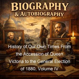 History of Our Own Times From the Accession of Queen Victoria to the General Election of 1880