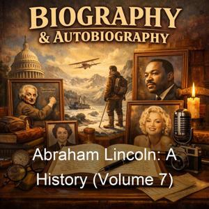 Abraham Lincoln: A History (Volume 7)