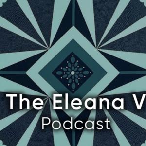 The Eleana V Podcast