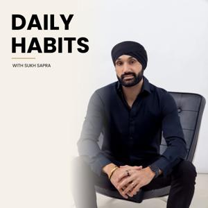 Daily Habits with Sukh Sapra