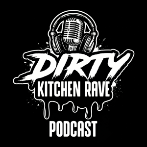 The DIRTY KITCHEN RAVE Podcast