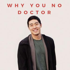 Why You No Doctor: An Asian-American Podcast