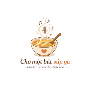 Cho Tôi Bát Súp Gà - Podcast