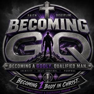 Becoming GQ (God Qualified Men) Podcast