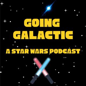 Going Galactic: A Star Wars Podcast