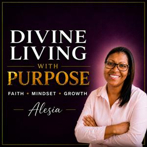 Divine Living With Purpose: Personal Growth and Mindset Podcast