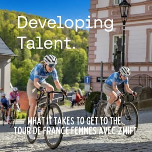 Developing Talent: What it Takes to Get to the Tour de Frances Femmes avec Zwift