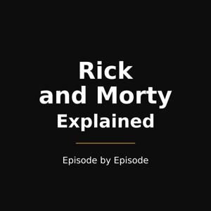 Rick and Morty Explained — Episode by Episode