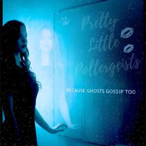 Pretty Little Poltergeists
