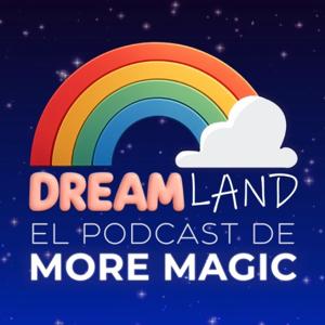 DREAMLAND: El podcast de More Magic