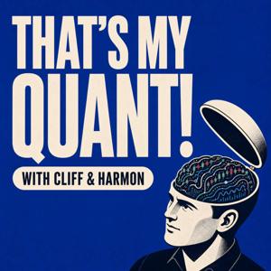 That's My Quant! with Cliff and Harmon