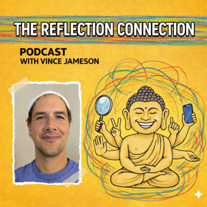 The Reflection Connection Podcast with Vince Jameson