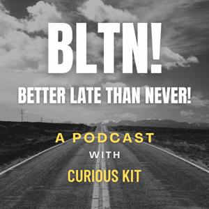 BLTN! - Better Late Than Never!
