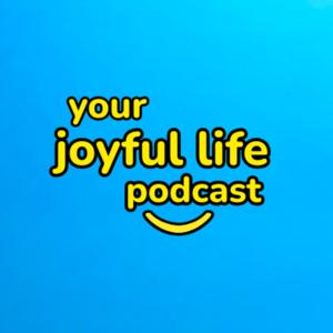 Your Joyful Life Podcast