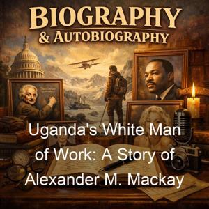 Uganda's White Man of Work: A Story of Alexander M. Mackay