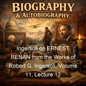 Ingersoll on ERNEST RENAN from the Works of Robert G. Ingersoll, Volume 11, Lecture 12