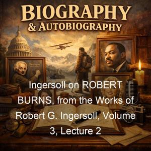 Ingersoll on ROBERT BURNS, from the Works of Robert G. Ingersoll, Volume 3, Lecture 2