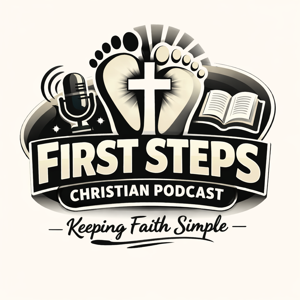 The First Steps Christian Podcast