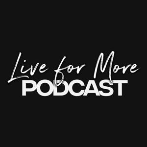 Live for More Podcast