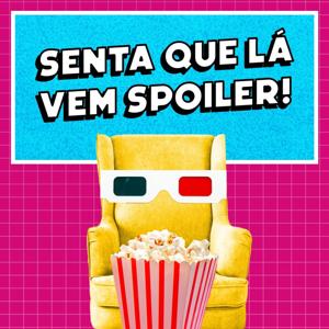 Senta Que Lá Vem Spoiler!