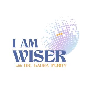 I Am Wiser Podcast with Dr. Laura Purdy